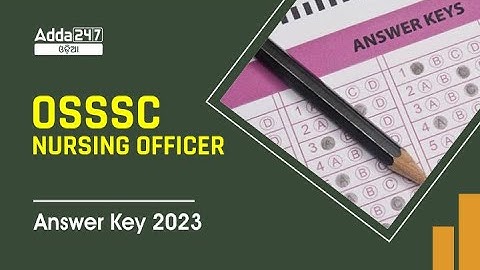 OSSSC Nursing Officer Answer Key 2023 released, download on osssc.gov.in