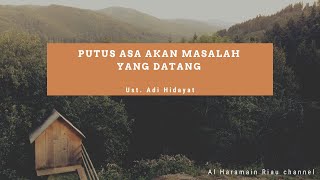 Solusi Menghadapi Masalah Datang Silih Berganti - Ust. Adi Hidayat