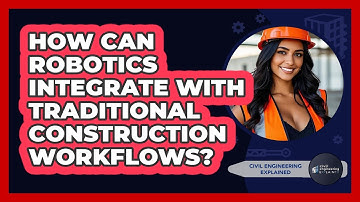 How Can Robotics Integrate With Traditional Construction Workflows? - Civil Engineering Explained