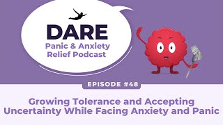 Growing Tolerance and Accepting Uncertainty While Facing Anxiety and Panic | EP 048