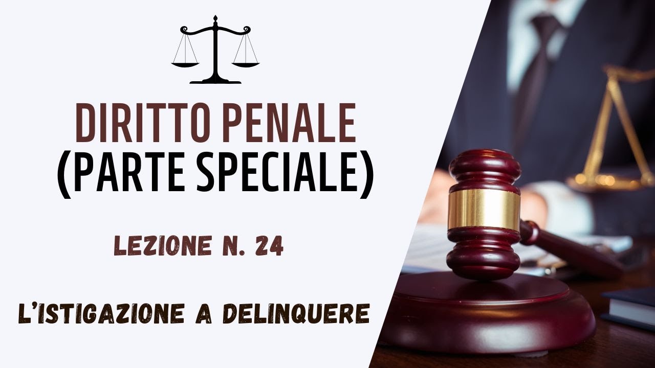 DIRITTO PENALE (PARTE SPECIALE) - LEZIONE 24: L’ISTIGAZIONE A DELINQUERE