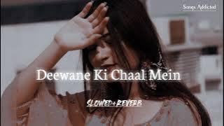 Deewane Ki Chaal Main Song [Slowed   Reverb ] Mashup