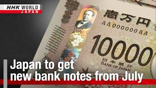 Japan to get new bank notes from JulyーNHK WORLDJAPAN NEWS