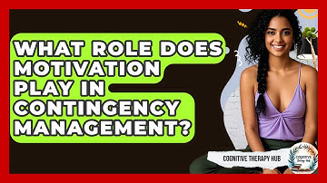 What Role Does Motivation Play In Contingency Management? - Cognitive Therapy Hub