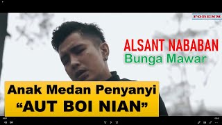 Alsant Nababan Penyanyi Aut Boi Nian bawakan lagu Bunga Mawar (Original Song)