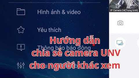 Hướng dẫn chia sẻ camera UNV cho người khác xem