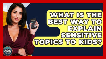 What Is The Best Way To Explain Sensitive Topics To Kids? - Second Chance Journey
