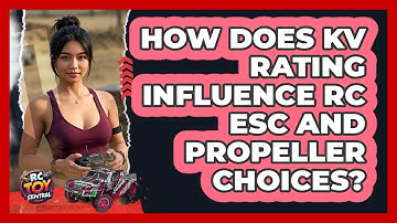 How Does Kv Rating Influence RC ESC And Propeller Choices? - RC Toy Central