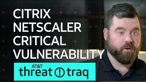 Citrix NetScaler Critical Vulnerability | AT&T ThreatTraq