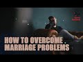 How To Overcome Marriage Problems