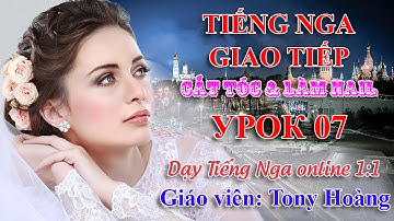 Bài 7: Giao tiếp ngành cắt tóc & làm Nail tại Nga | Thầy Hoàng dạy Tiếng Nga online 1:1