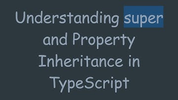 Understanding super and Property Inheritance in TypeScript