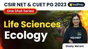 Ecology | Life Sciences | CSIR NET & CUET PG 2023 | One Shot Series | VedPrep Biology Academy