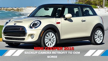 Mini Cooper 2016 Backup Camera Retrofit to OEM Screen
