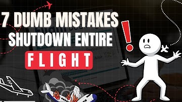 7 Dumb Mistakes That Shut Down Entire Flights