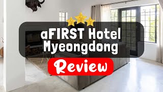 aFIRST Hotel Myeongdong Seoul Review - Is This Hotel Worth It?