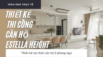 [Hình Ảnh Thực Tế] Tham Quan Căn Hộ 2 Phòng Ngủ Estella Height | TRÒN DECOR