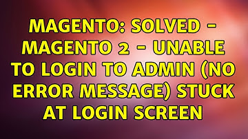 Magento: SOLVED - Magento 2 - Unable to login to admin (no error message) stuck at login screen