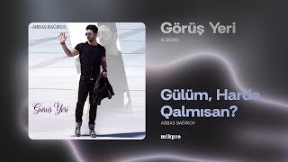 Abbas Bağırov — Gülüm, Harda Qalmısan | 2017 | \