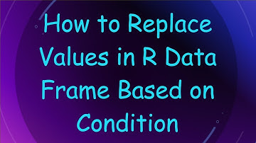 How to Replace Values in R Data Frame Based on Condition