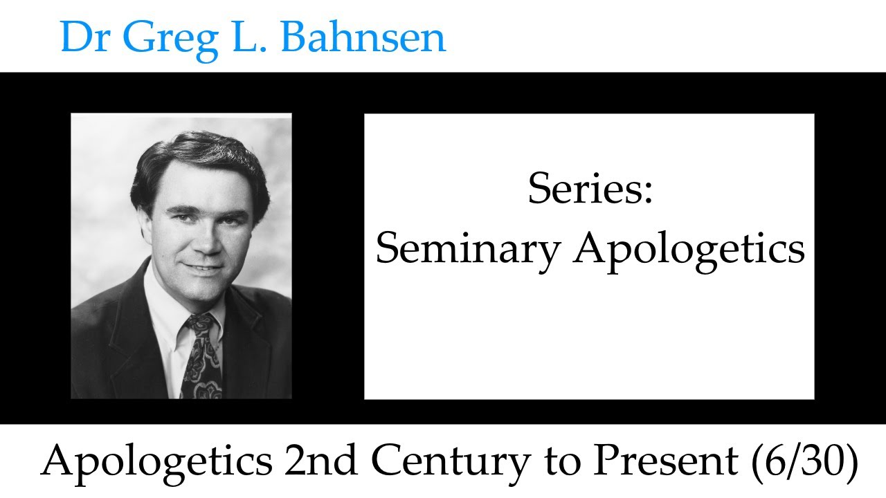 Dr Greg Bahnsen - Seminary Apologetics: Apologetics 2nd Century to ...