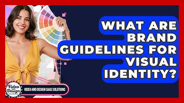 What Are Brand Guidelines For Visual Identity? - Video And Design Saas Solutions