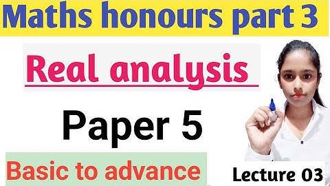Maths honours part 3||Real analysis||Paper 5||Basic to advance||Lecture 03||Basic to advance