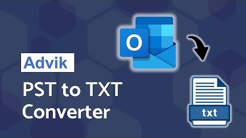 How to Convert PST to Text Files | Advik PST to TXT Converter