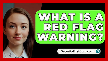 What Is A Red Flag Warning? - SecurityFirstCorp.com