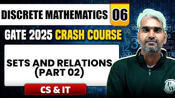 Discrete Mathematics 06 | Sets and Relations (Part 02) | CS & IT | GATE 2025 Crash Course