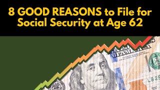 8 GOOD REASONS to File for Social Security at Age 62