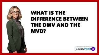 What Is the Difference Between the DMV and the MVD?
