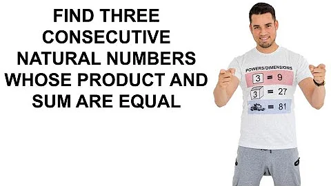 Find Three Consecutive Natural Numbers with Same Sum and Product!