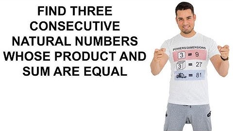 Find Three Consecutive Natural Numbers with Same Sum and Product!