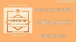 [PRODUCE 48] Memory Control (기억 조작단) - To reach you (너에게 닿기를)  - easy lyrics