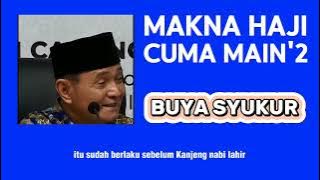 Makna haji cuma main-main : BUYA SYAKUR - ADI TGL