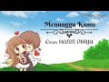Hanin Dhiya || Menunggu Kamu || Lirik Animasi Hanin Dhiya || Menunggu Kamu || Lirik Animasi