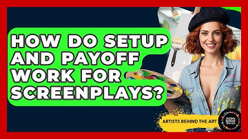 How Do Setup And Payoff Work For Screenplays? - Artists Behind the Art