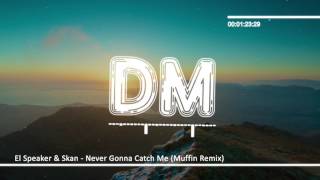 Download Lagu El Speaker & Skan - Never Gonna Catch Me (Muffin Remix)