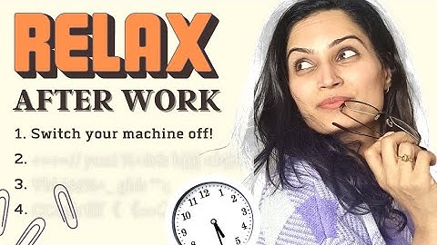 4 Tips to SWITCH OFF after WFH | working from home