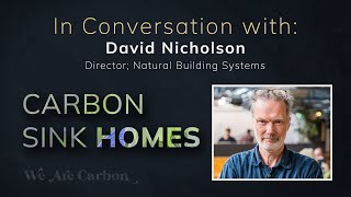 Carbon Sink Homes - In Conversation With David Nicholson Director Of Natural Building Systems