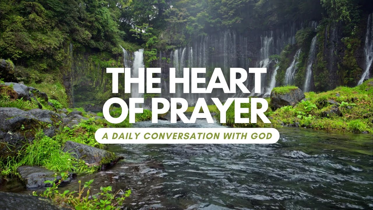 The Heart of Prayer: A Daily Conversation with God - YouTube