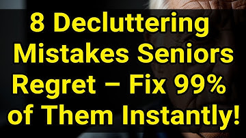 8 Decluttering Mistakes Seniors Make – Fix 99% of Them for a Clutter-Free Life!