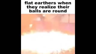 flat earthers when they realize their balls are round