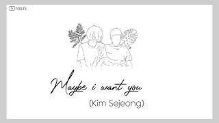 Kim Sejeong - Maybe i want you // Lirik Sub Indo