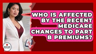 Who Is Affected by the Recent Medicare Changes to Part B Premiums? | Medicare Made Simple Guide News
