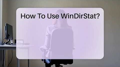 How To Use WinDirStat? - Your Computer Companion