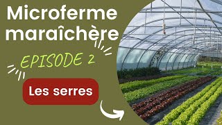 Micro-ferme maraîchère sur  petite surface. ÉPISODE 2 : Visite des serres.