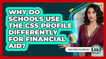 Why Do Schools Use The CSS Profile Differently For Financial Aid? - Smart Money Alternatives