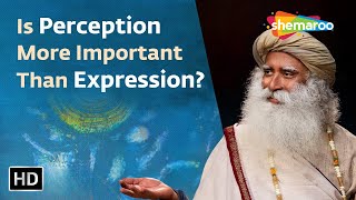 Is Perception More Important Than Expression Sadhguru | Shemaroo Spiritual Life